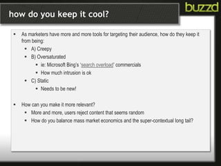 how do you keep it cool?
 As marketers have more and more tools for targeting their audience, how do they keep it
from be...