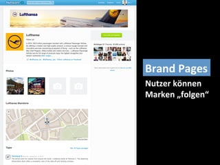 Brand	
  Pages	
  
Nutzer	
  können	
  
Marken	
  „folgen“	
  	
  
 
