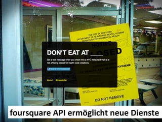 foursquare	
  API	
  ermöglicht	
  neue	
  Dienste	
  
 