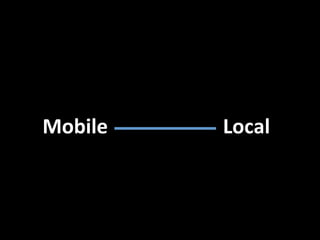 Mobile	
     Local	
  
 