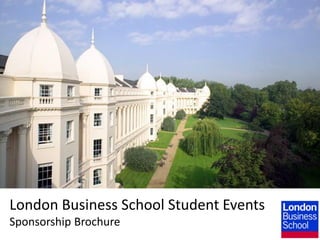 London Business School Student Events
Sponsorship Brochure
 