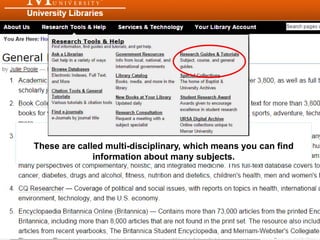 This shows a list of general databases.
These are called multi-disciplinary, which means you can find
information about many subjects.
 