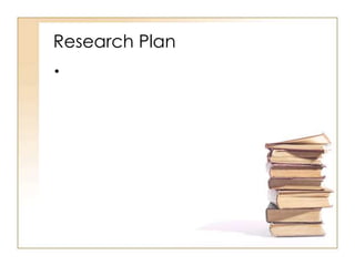 Research Plan
•
 