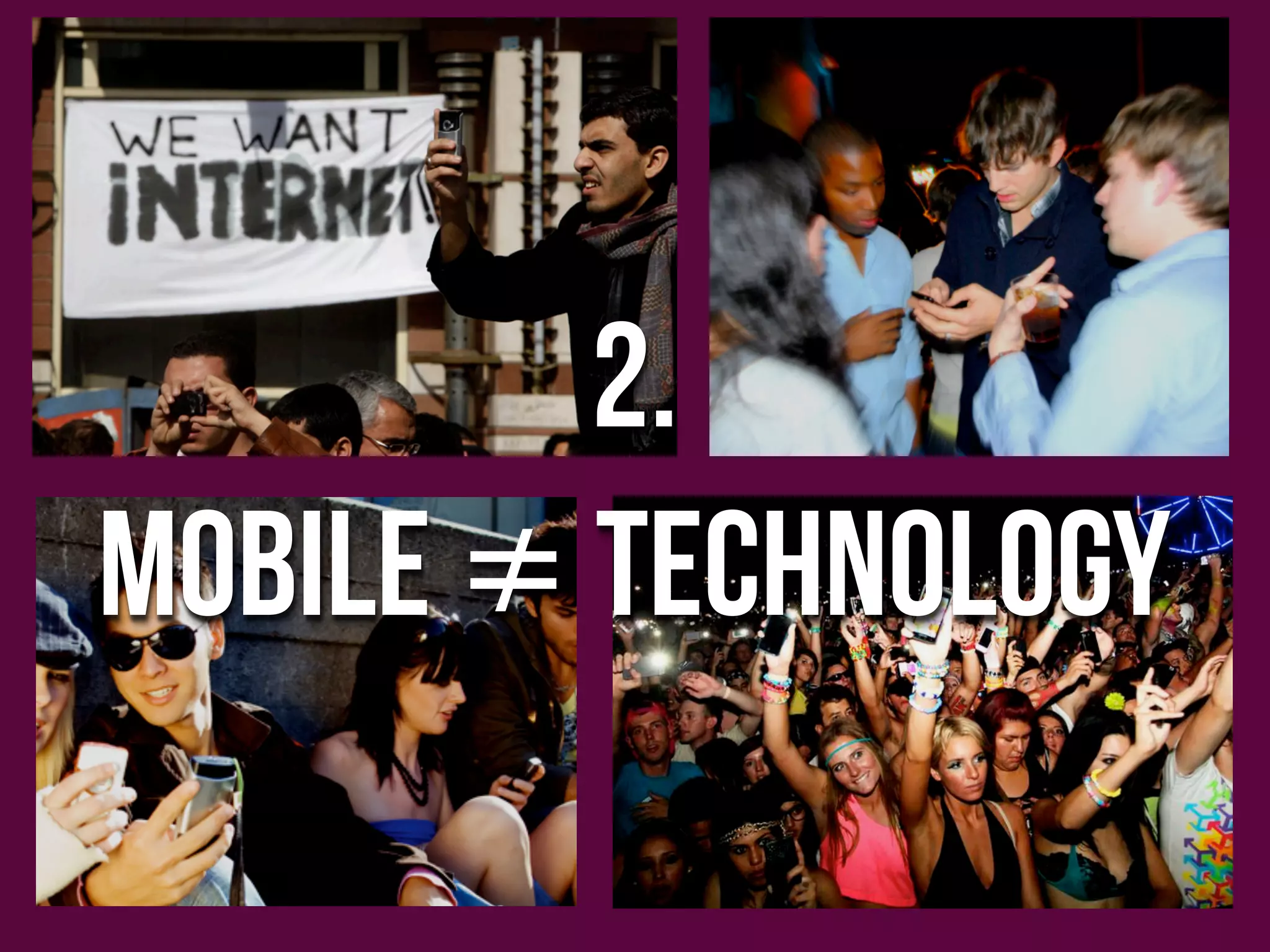 2.
Mobile ≠ Technology
 