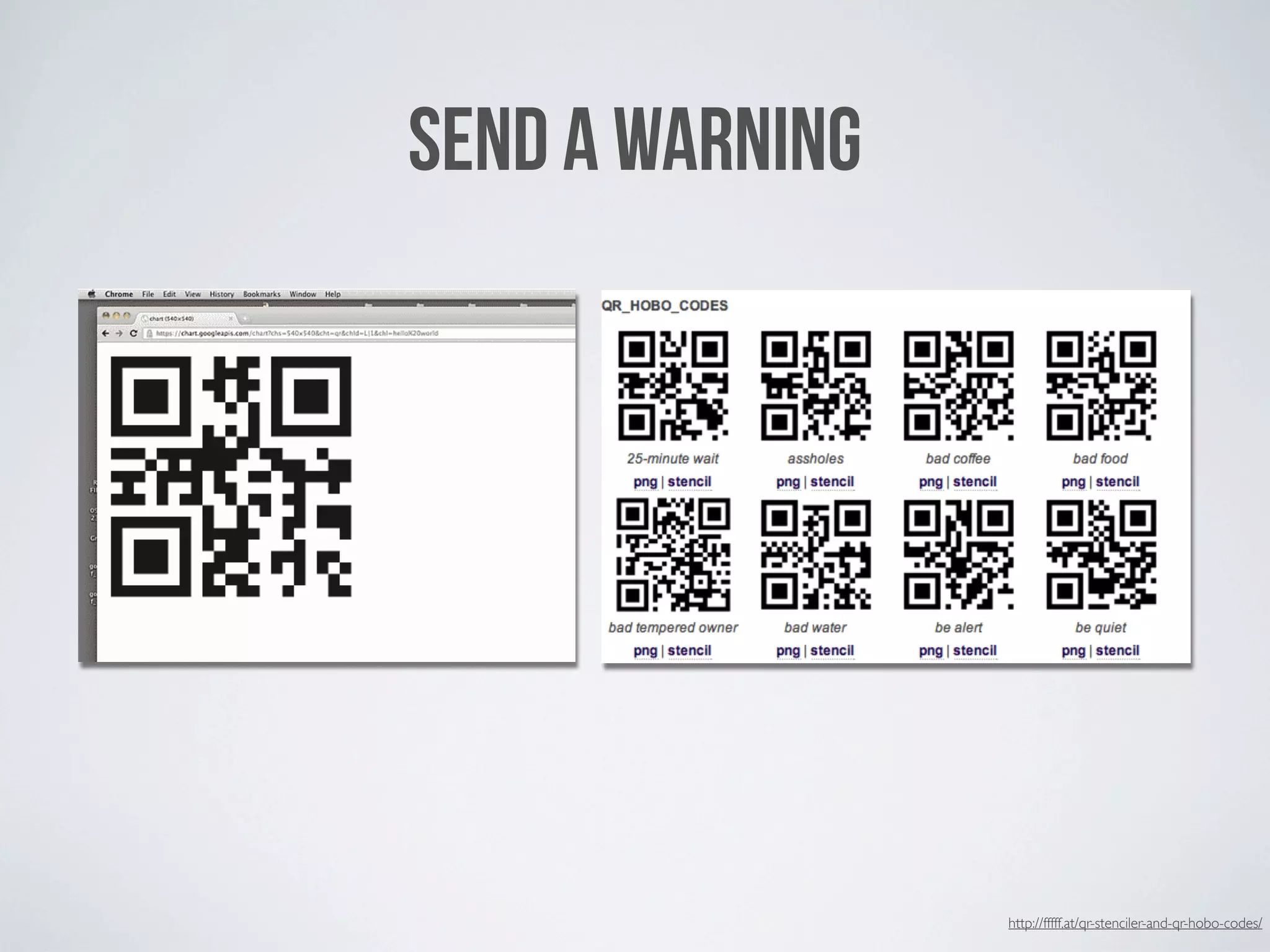 SEND A WARNING




                 http://fffff.at/qr-stenciler-and-qr-hobo-codes/
 