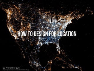 HOW TO DESIGN FOR LOCATION



30 November 2011
http://images.fastcompany.com/upload/United-States-Big.jpg
 
