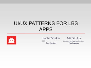 UI/UX PATTERNS FOR LBS
         APPS
 