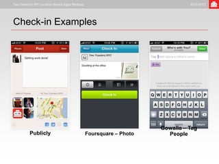 Check-in Examples




  Path – Share                        Gowalla – Tag
    Publicly     Foursquare – Photo     People
 