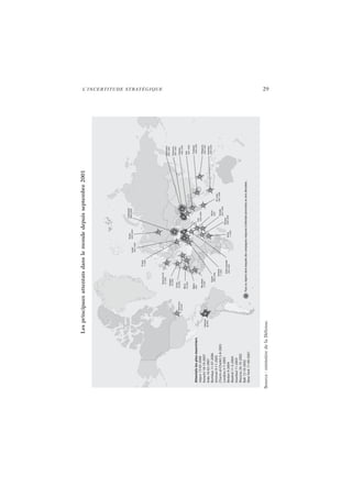 L’INCERTITUDE STRATÉGIQUE 29
Lesprincipauxattentatsdanslemondedepuisseptembre2001
Source:ministèredelaDéfense.
 