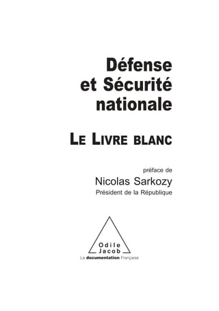 Défense
et Sécurité
nationale
LE LIVRE BLANC
préface de
Nicolas Sarkozy
Président de la République
La documentation Française
 