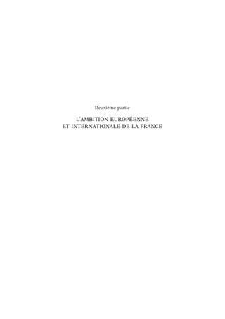 Deuxième partie
L’AMBITION EUROPÉENNE
ET INTERNATIONALE DE LA FRANCE
 