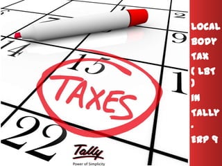 Local
Body
Tax
( LBT
)
in
Tally
.
ERP 9
 