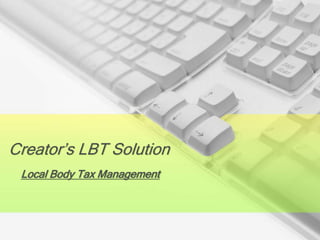 Creator’s LBT Solution
 Local Body Tax Management
 