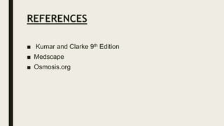 REFERENCES
■ Kumar and Clarke 9th Edition
■ Medscape
■ Osmosis.org
 