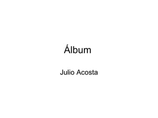 Álbum

Julio Acosta
 