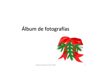 Álbum de fotografías Colegio Samoga-Diciembre 2008 