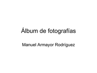 Álbum de fotografías Manuel Armayor Rodríguez 