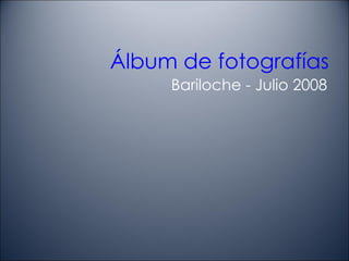 Álbum de fotografías Bariloche - Julio 2008 