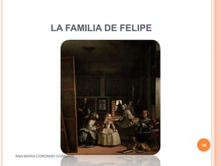 LA FAMILIA DE FELIPE
ANA MARIA CORONAO CHANAME
10
 