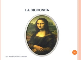 LA GIOCONDA
ANA MARIA CORONAO CHANAME
11
 