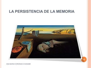 LA PERSISTENCIA DE LA MEMORIA
ANA MARIA CORONAO CHANAME
13
 