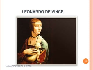 LEONARDO DE VINCE
ANA MARIA CORONAO CHANAME
15
 