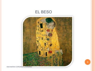 EL BESO
ANA MARIA CORONAO CHANAME
5
 
