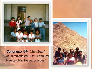 Congreso 84’  (San Juan) &quot;Con la mirada en Dios, y con los brazos abiertos para todos&quot; 