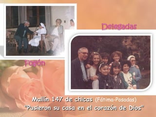 Mallín 147 de chicas (Fátima-Posadas)
quot;Pusieron su casa en el corazón de Diosquot;