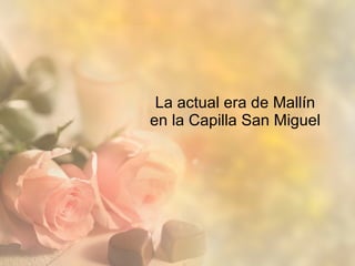 La actual era de Mallín en la Capilla San Miguel 