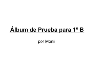 Álbum de Prueba para 1º B por Monii 