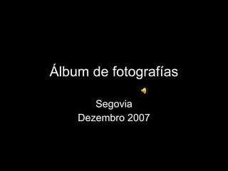 Álbum de fotografías Segovia Dezembro 2007 