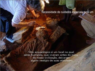 Necessidade de cuidados especiais, pois um  