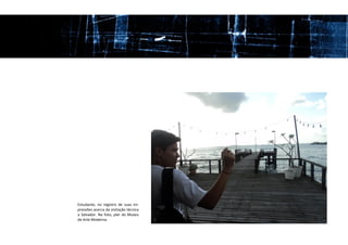 Estudante, no registro de suas im-
pressões acerca da visitação técnica
a Salvador. Na foto, píer do Museu
de Arte Moderna.
 