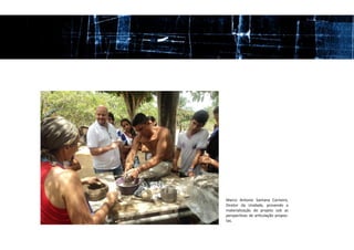 Marco Antonio Santana Carneiro,
Diretor da Unidade, provendo a
materialização do projeto sob as
perspectivas de articulação propos-
tas.
 