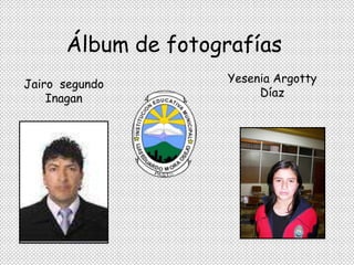 Álbum de fotografías Yesenia Argotty Díaz Jairo  segundo  Inagan  