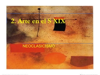 2. Arte en el S XIX NEOCLASICISMO 