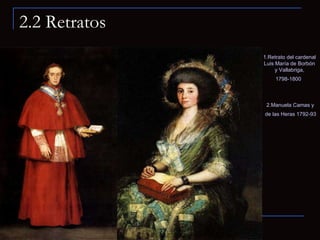 2.2 Retratos 1.Retrato del cardenal Luis María de Borbón y Vallabriga, 1798-1800     2.Manuela Camas y de las Heras 1792-93   