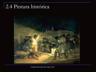 2.4 Pintura histórica Fusilamiento del 2 de mayo 1814 