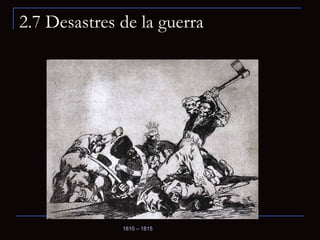 2.7 Desastres de la guerra 1810 – 1815   