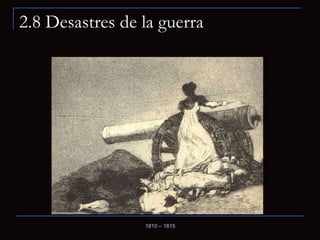 2.8 Desastres de la guerra 1810 – 1815 