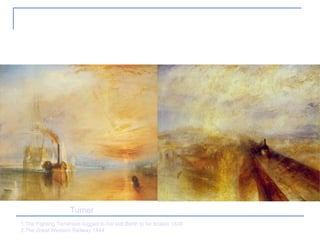 3. Romanticismo 1.The Fighting Téméraire tugged to her last Berth to be broken 1838 2.The Great Western Railway 1844 Turner 