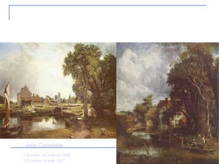 3. Romanticismo 1.El molino de Dedham 1820 2.Granja en el valle   1835 John Constable 