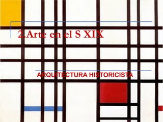 2.Arte en el S XIX ARQUITECTURA HISTORICISTA 