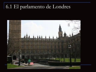 6.1 El parlamento de Londres 