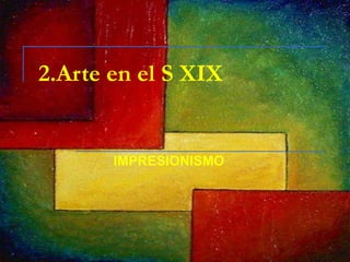 2.Arte en el S XIX IMPRESIONISMO 