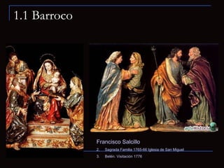 1.1 Barroco Francisco Salcillo Sagrada Familia 1765-66 Iglesia de San Miguel Belén. Visitación 1776 