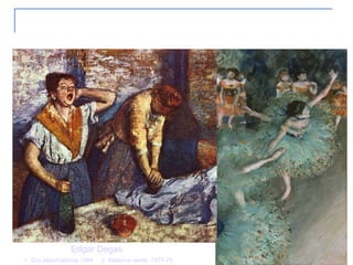 8. Impresionismo 1. Dos planchadoras 1884  2. Bailarina verde  1877-79 Edgar Degas 