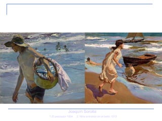 8. Impresionismo 1.El pescador 1904  2. Niña entrando en el baño 1915  Joaquín Sorolla 