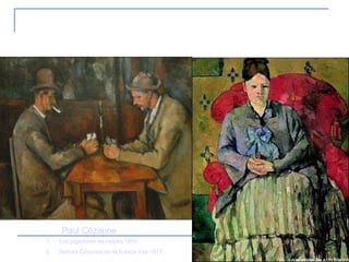 8.1 Postimpresionismo Los jugadores de naipes 1895  Señora Cézanne en la butaca roja 1877 Paul Cézanne 
